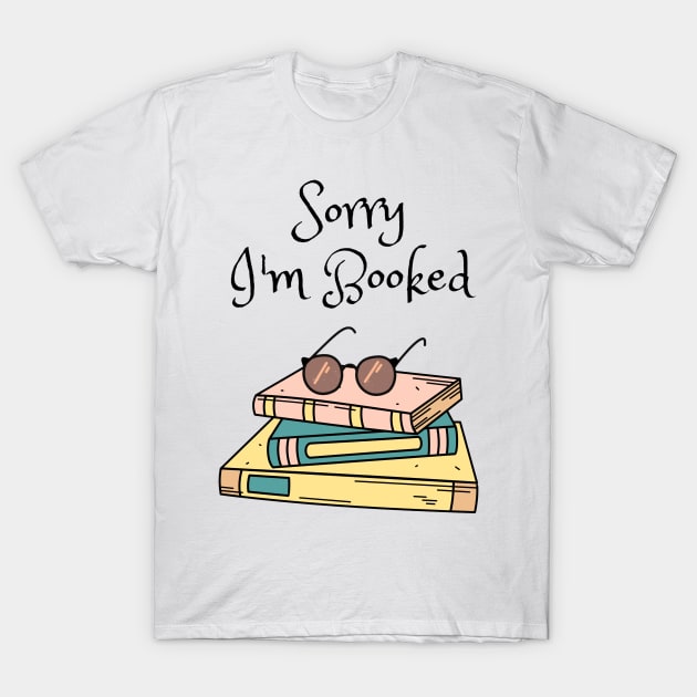 Sorry, I&#39;m Booked T-Shirt by Faeblehoarder